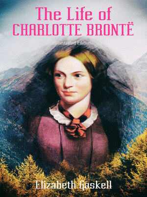 cover image of The Life of Charlotte Brontë (Illustrated Edition)